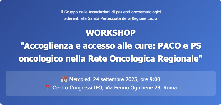 WORKSHOP - Accoglienza e accesso alle cure: PACO e PS oncologico nella Rete Oncologica Regionale 